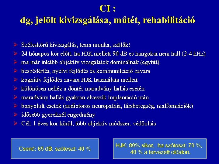 CI : dg, jelölt kivizsgálása, műtét, rehabilitáció Ø Ø Ø Ø Ø Széleskörű kivizsgálás,