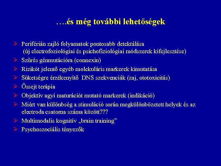 …. és még további lehetőségek Ø Periférián zajló folyamatok pontosabb detektálása (új electrofoziológiai és