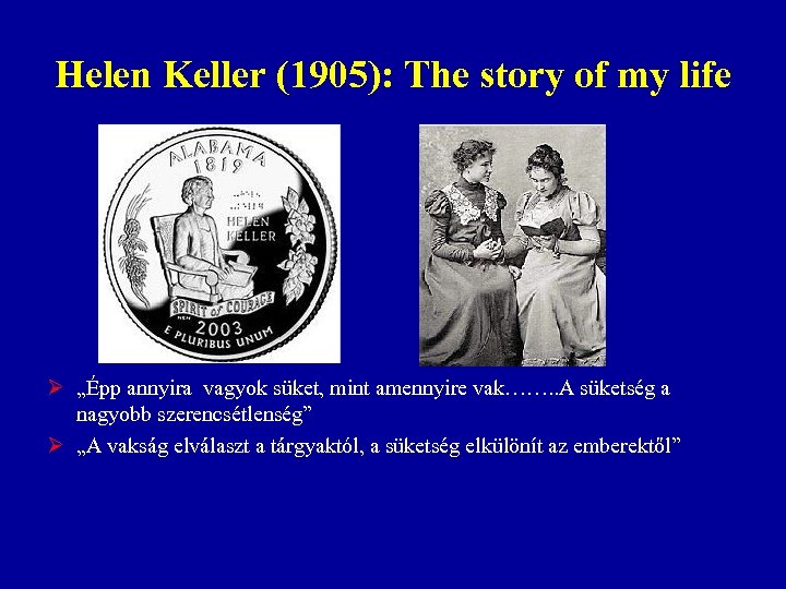 Helen Keller (1905): The story of my life Ø „Épp annyira vagyok süket, mint