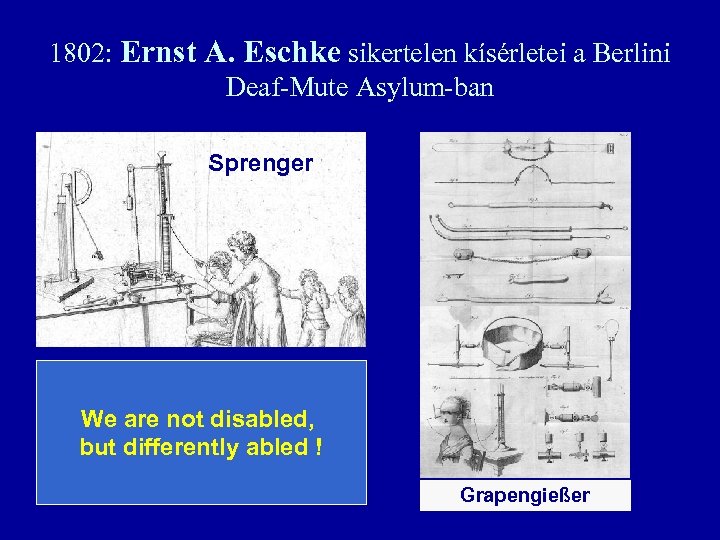 1802: Ernst A. Eschke sikertelen kísérletei a Berlini Deaf-Mute Asylum-ban Sprenger We are not