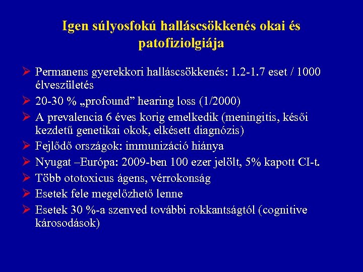 Igen súlyosfokú halláscsökkenés okai és patofiziolgiája Ø Permanens gyerekkori halláscsökkenés: 1. 2 -1. 7
