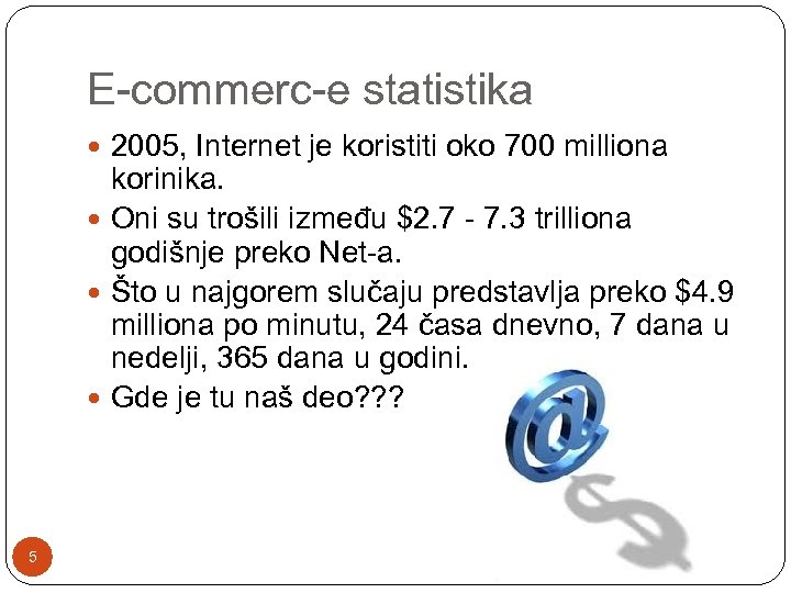 E-commerc-e statistika 2005, Internet je koristiti oko 700 milliona korinika. Oni su trošili između