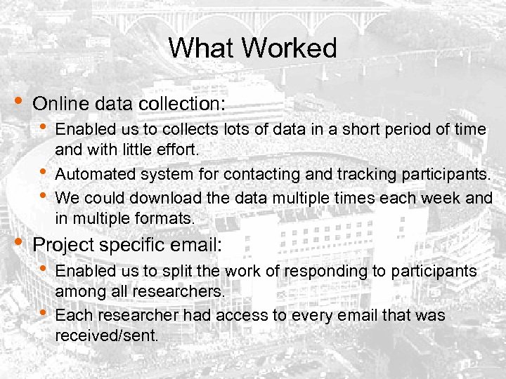 What Worked • Online data collection: • • Enabled us to collects lots of