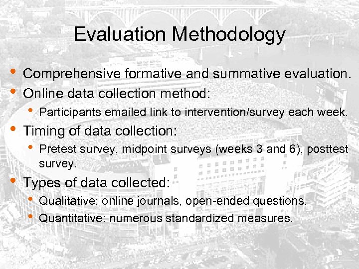 Evaluation Methodology • • Comprehensive formative and summative evaluation. Online data collection method: •