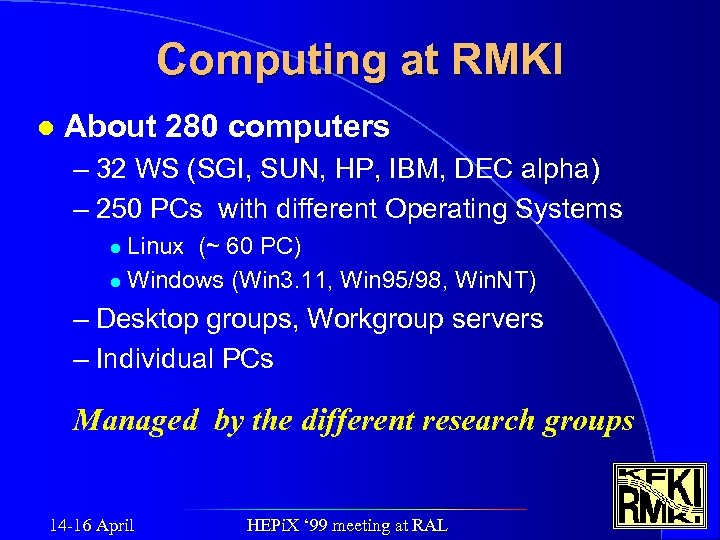 Computing at RMKI l About 280 computers – 32 WS (SGI, SUN, HP, IBM,