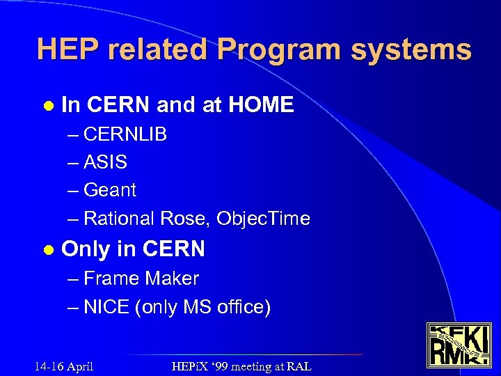 HEP related Program systems l In CERN and at HOME – CERNLIB – ASIS