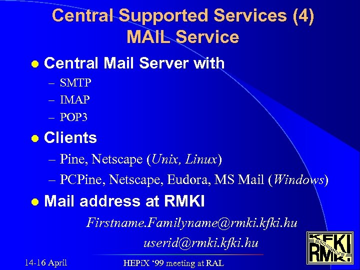 Central Supported Services (4) MAIL Service l Central Mail Server with – SMTP –