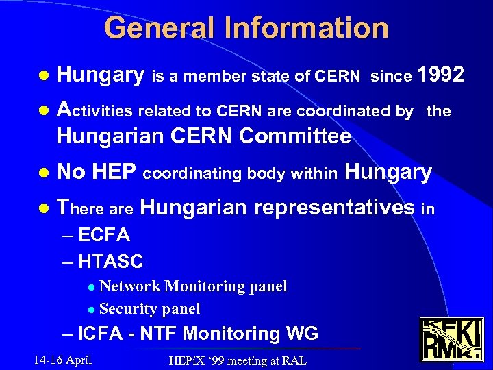 General Information l Hungary is a member state of CERN l Activities related to