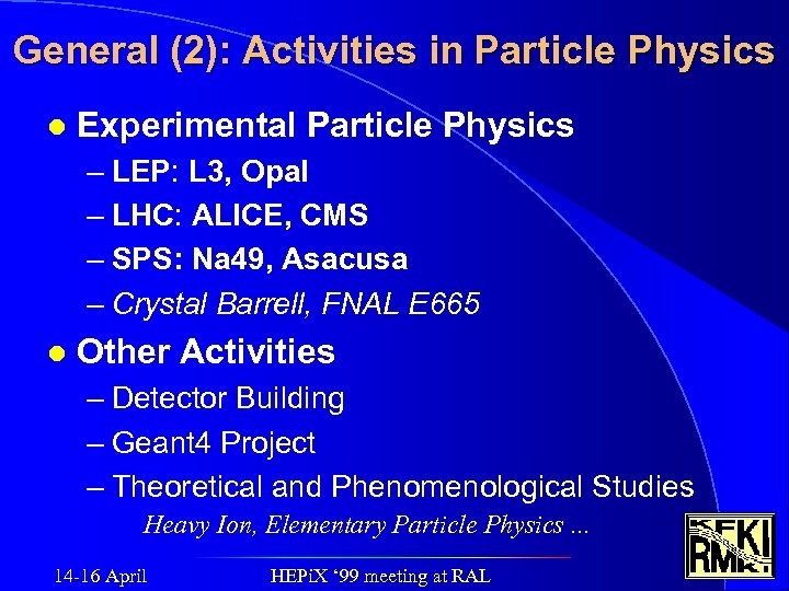General (2): Activities in Particle Physics l Experimental Particle Physics – LEP: L 3,