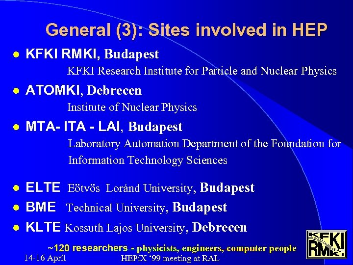 General (3): Sites involved in HEP l KFKI RMKI, Budapest KFKI Research Institute for