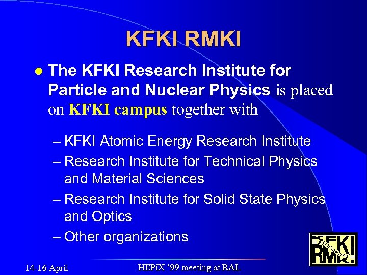 KFKI RMKI l The KFKI Research Institute for Particle and Nuclear Physics is placed