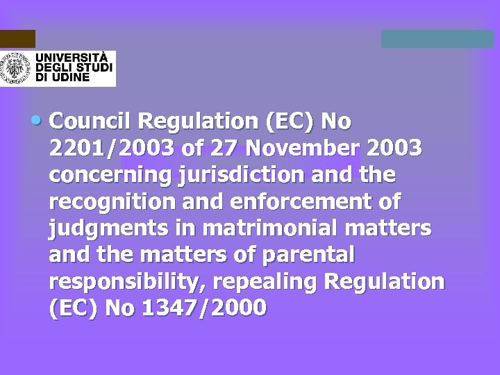  • Council Regulation (EC) No 2201/2003 of 27 November 2003 concerning jurisdiction and