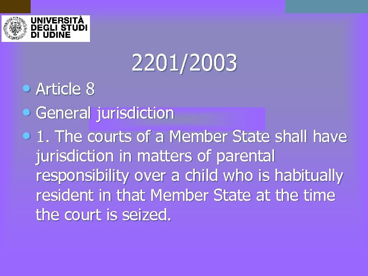 2201/2003 • Article 8 • General jurisdiction • 1. The courts of a Member