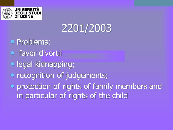 2201/2003 • Problems: • favor divortii • legal kidnapping; • recognition of judgements; •