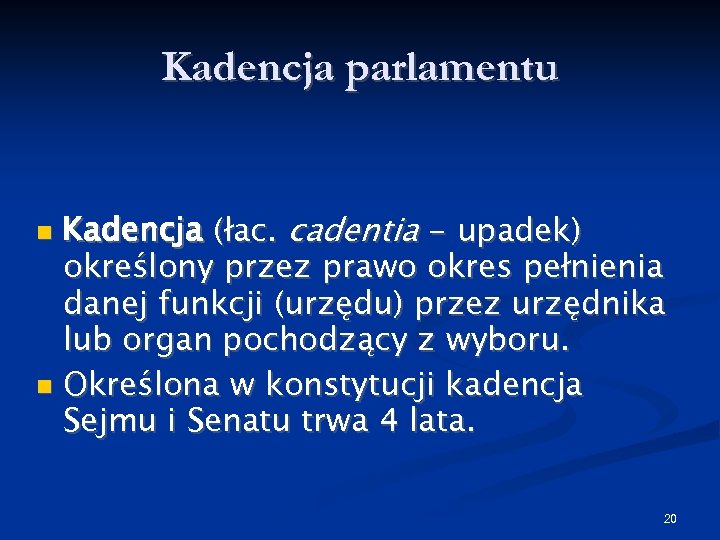 Kadencja parlamentu Kadencja (łac. cadentia - upadek) określony przez prawo okres pełnienia danej funkcji