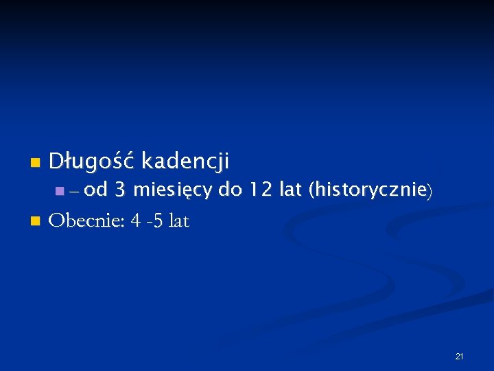  Długość kadencji – od 3 miesięcy do 12 lat (historycznie) Obecnie: 4 -5