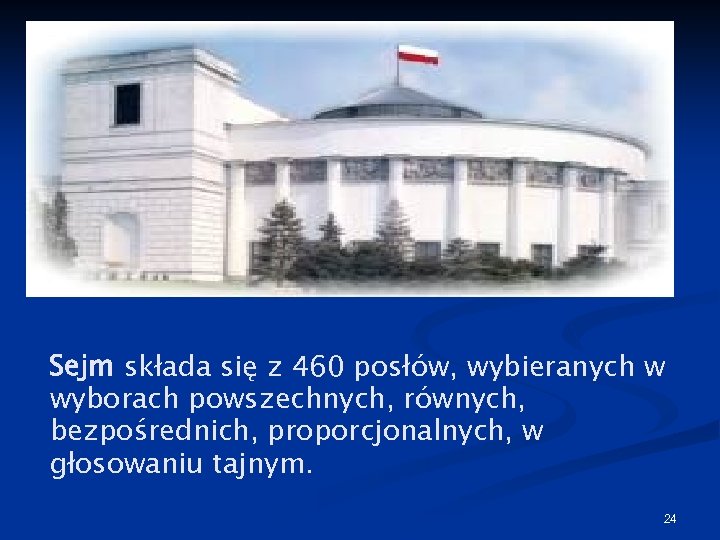 Sejm składa się z 460 posłów, wybieranych w wyborach powszechnych, równych, bezpośrednich, proporcjonalnych, w