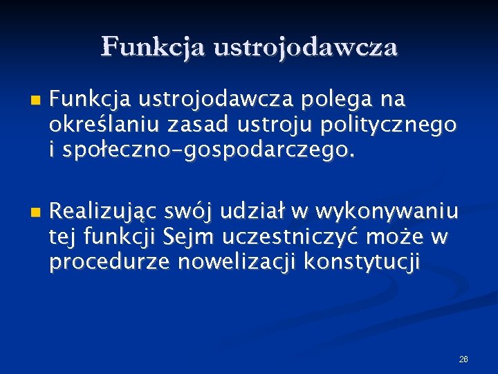 Funkcja ustrojodawcza polega na określaniu zasad ustroju politycznego i społeczno-gospodarczego. Realizując swój udział w