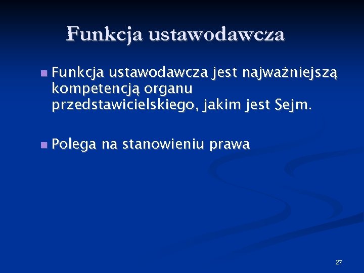 Funkcja ustawodawcza jest najważniejszą kompetencją organu przedstawicielskiego, jakim jest Sejm. Polega na stanowieniu prawa