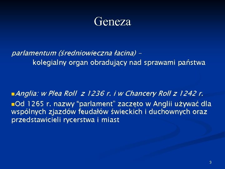 Geneza parlamentum (średniowieczna łacina) - kolegialny organ obradujący nad sprawami państwa Anglia: Od w