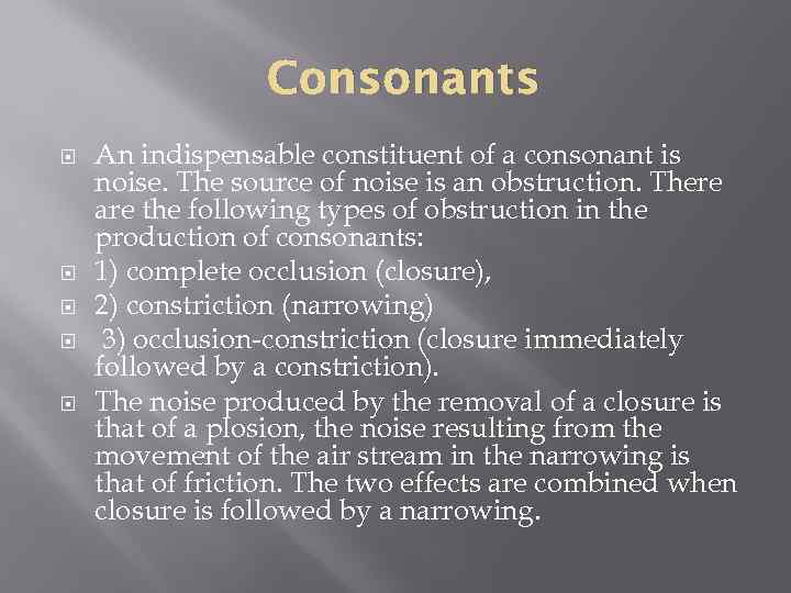 Consonants An indispensable constituent of a consonant is noise. The source of noise is