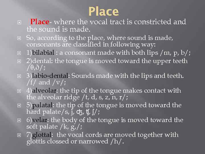 Place Place- where the vocal tract is constricted and the sound is made. So,