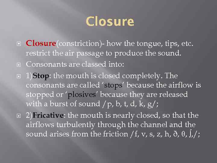 Closure Closure(constriction)- how the tongue, tips, etc. restrict the air passage to produce the