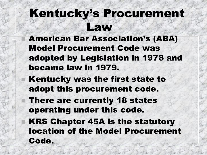 Kentucky’s Procurement Law n n American Bar Association’s (ABA) Model Procurement Code was adopted