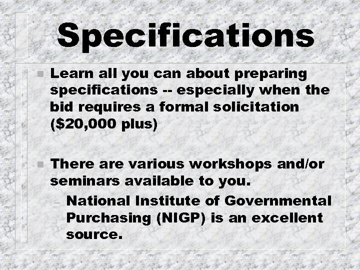 Specifications n n Learn all you can about preparing specifications -- especially when the