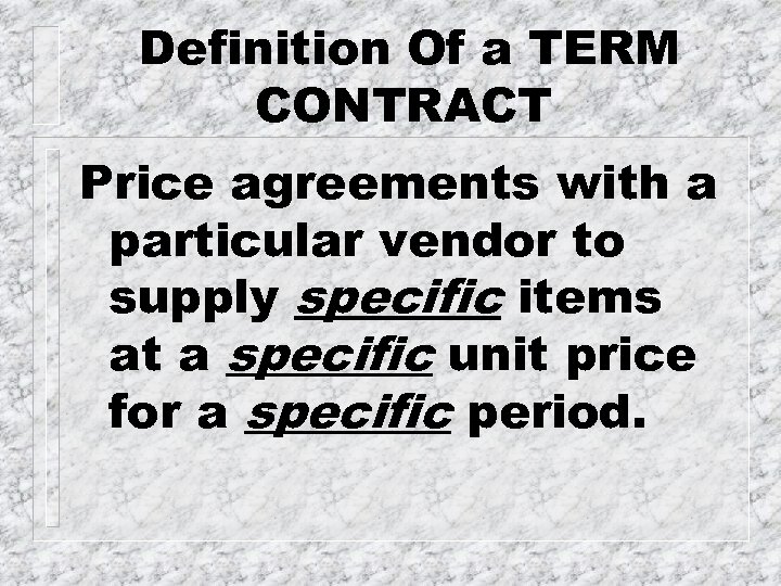 Definition Of a TERM CONTRACT Price agreements with a particular vendor to supply specific