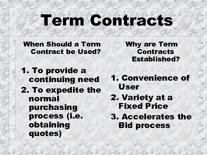 Term Contracts When Should a Term Contract be Used? 1. To provide a continuing