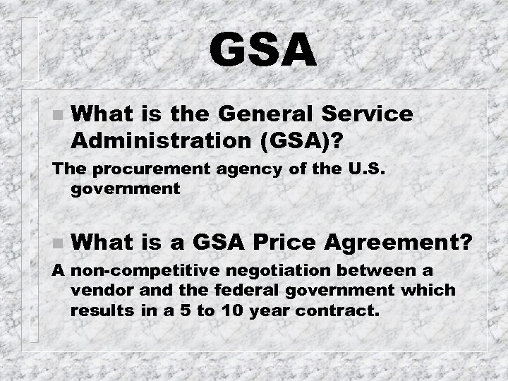 GSA n What is the General Service Administration (GSA)? The procurement agency of the