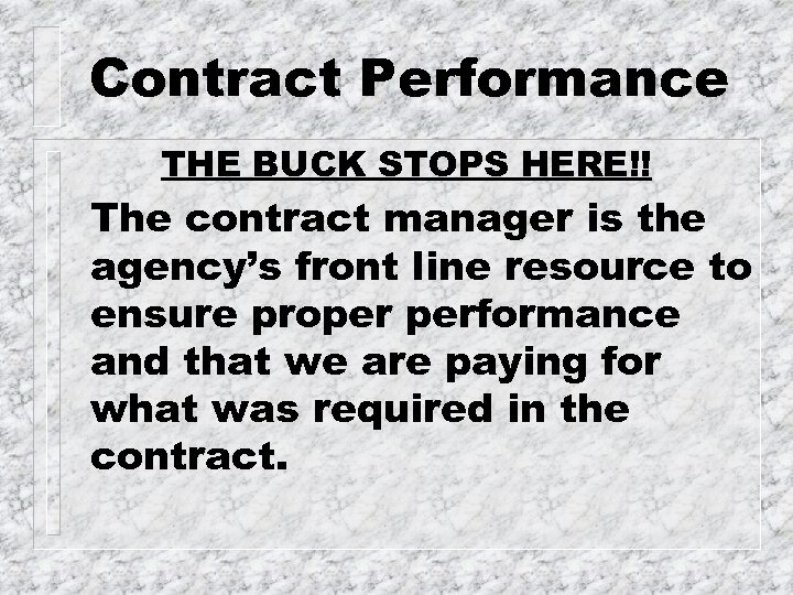 Contract Performance THE BUCK STOPS HERE!! The contract manager is the agency’s front line