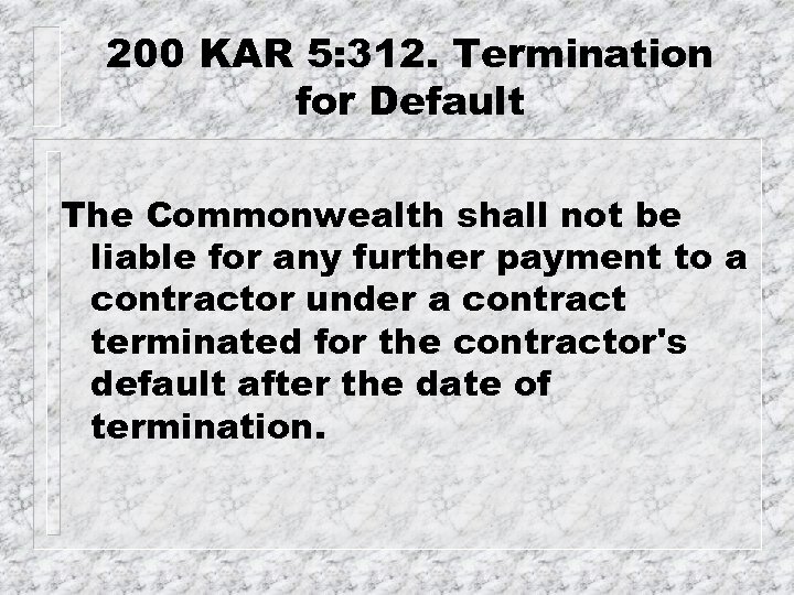 200 KAR 5: 312. Termination for Default The Commonwealth shall not be liable for