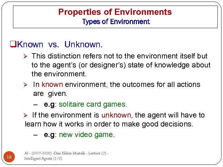 Properties of Environments Types of Environment q. Known vs. Unknown. This distinction refers not