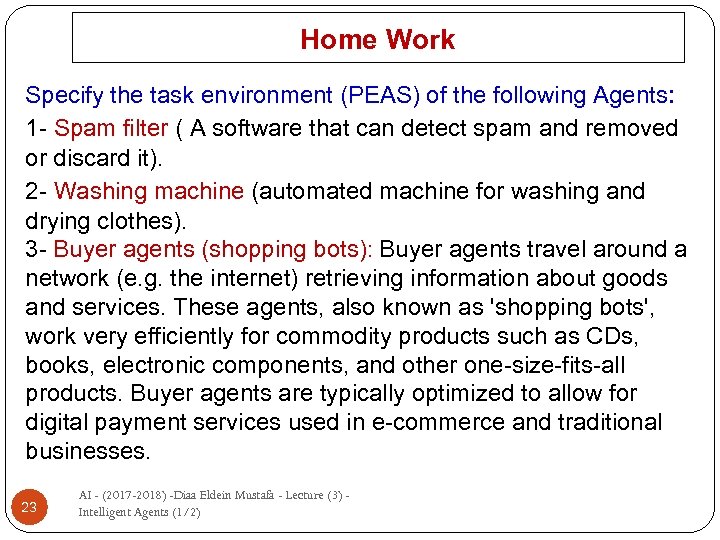 Home Work Specify the task environment (PEAS) of the following Agents: 1 - Spam