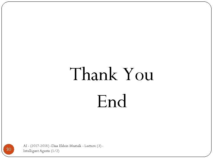 Thank You End 30 AI - (2017 -2018) -Diaa Eldein Mustafa - Lecture (3)