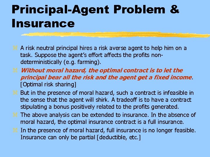 Principal-Agent Problem & Insurance z A risk neutral principal hires a risk averse agent