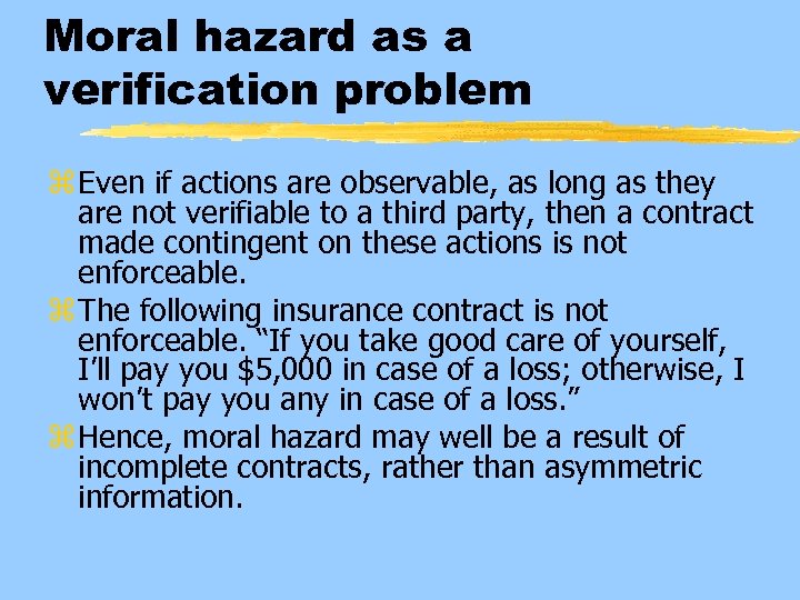 Moral hazard as a verification problem z Even if actions are observable, as long