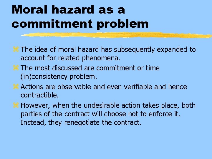 Moral hazard as a commitment problem z The idea of moral hazard has subsequently