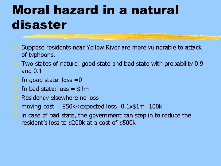 Moral hazard in a natural disaster z Suppose residents near Yellow River are more