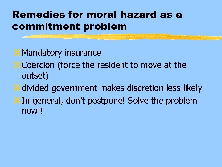 Remedies for moral hazard as a commitment problem z Mandatory insurance z Coercion (force