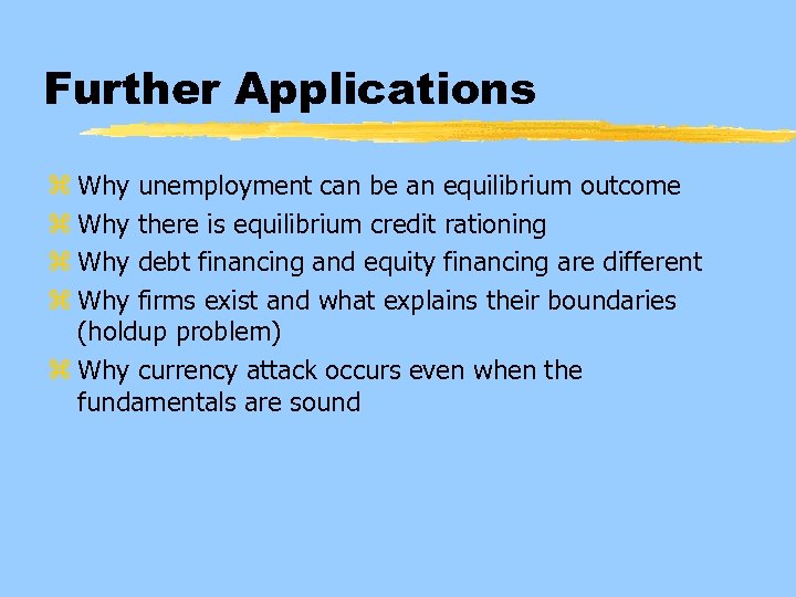 Further Applications z Why unemployment can be an equilibrium outcome z Why there is