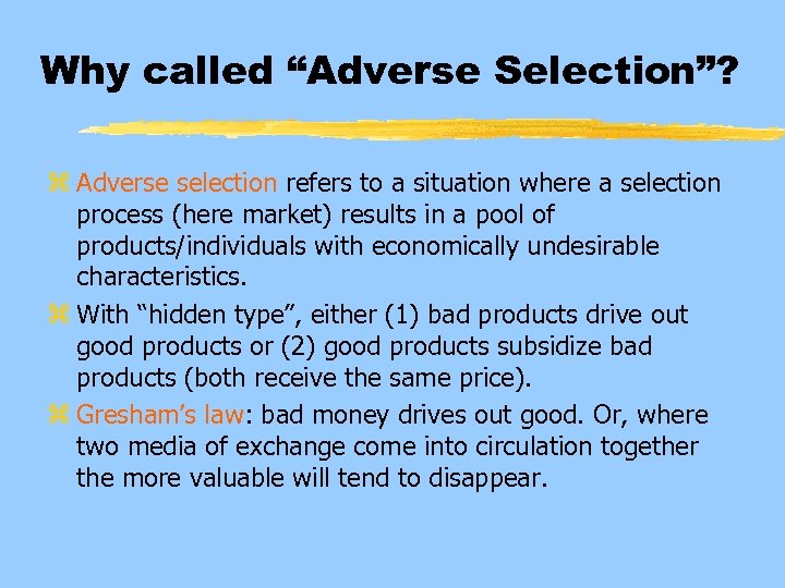 Why called “Adverse Selection”? z Adverse selection refers to a situation where a selection