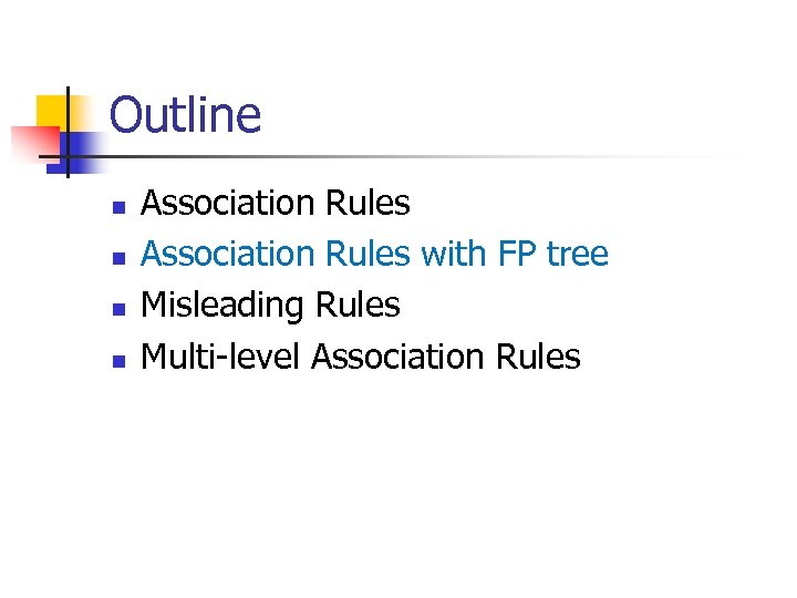 Outline n n Association Rules with FP tree Misleading Rules Multi-level Association Rules 
