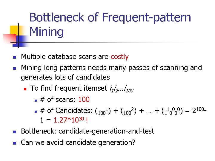 Bottleneck of Frequent-pattern Mining n n Multiple database scans are costly Mining long patterns
