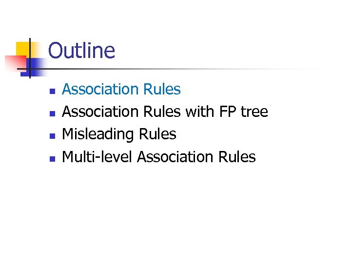 Outline n n Association Rules with FP tree Misleading Rules Multi-level Association Rules 