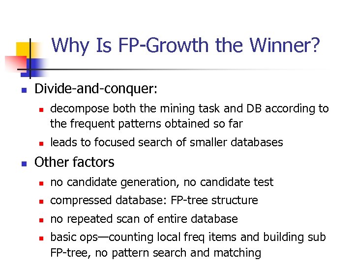 Why Is FP-Growth the Winner? n Divide-and-conquer: n n n decompose both the mining