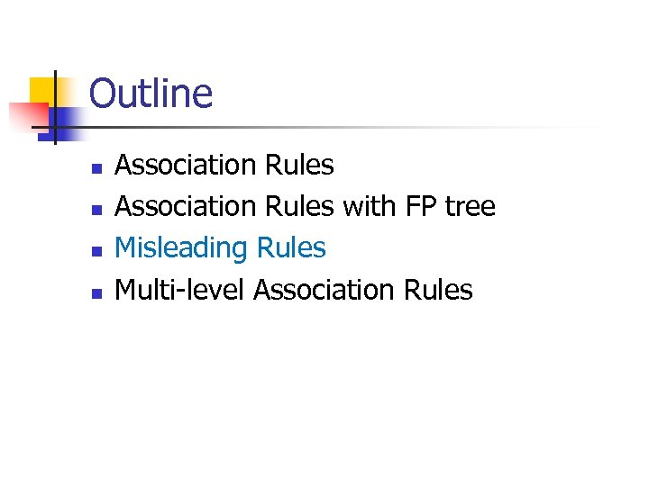 Outline n n Association Rules with FP tree Misleading Rules Multi-level Association Rules 
