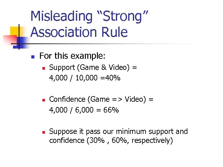 Misleading “Strong” Association Rule n For this example: n n n Support (Game &